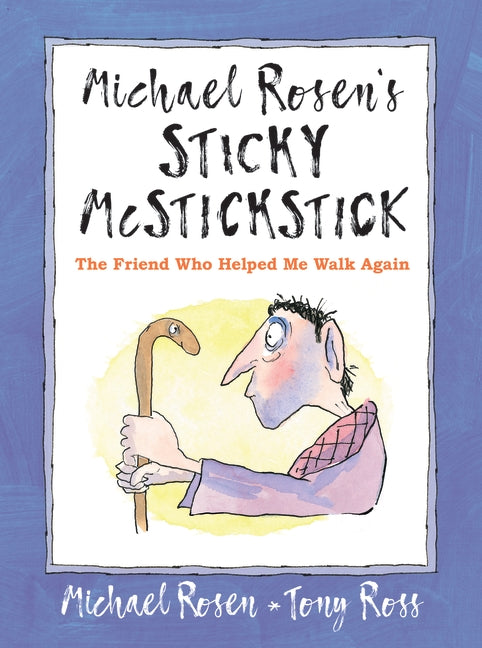 Michael Rosen's Sticky McStickstick: The Friend Who Helped Me Walk Again