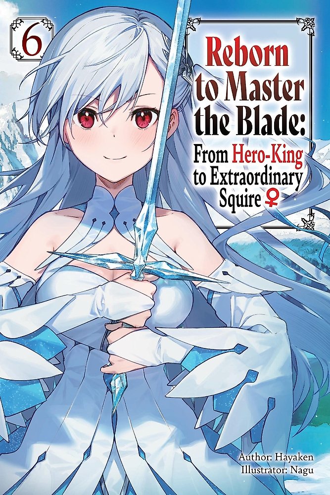 Reborn to Master the Blade: From Hero-King to Extraordinary Squire, Vol. 6 (ligh