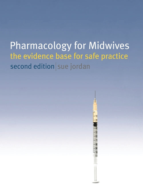 Pharmacology for Midwives: The Evidence Base for Safe Practice