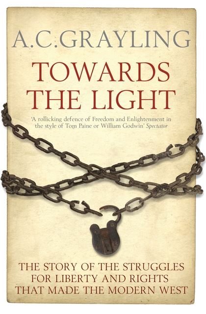 Towards the Light: The Story of the Struggles for Liberty and Rights that Made t