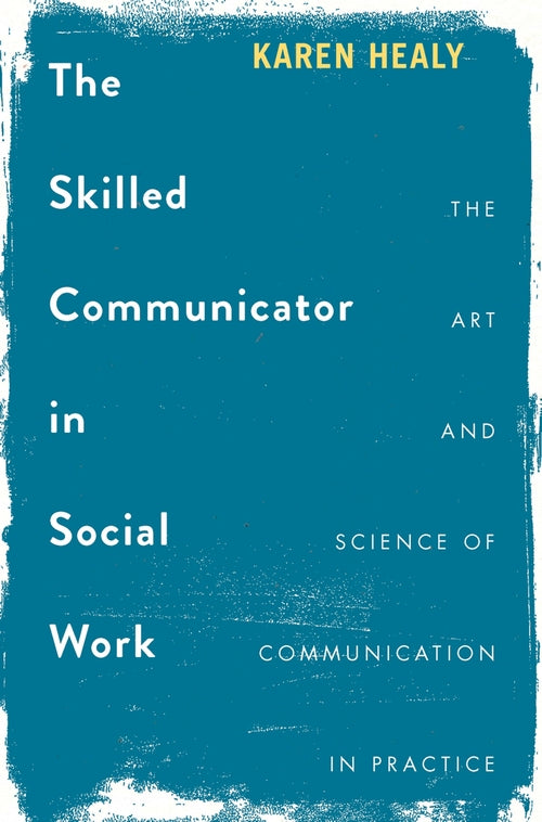 The Skilled Communicator in Social Work: The Art and Science of Communication in