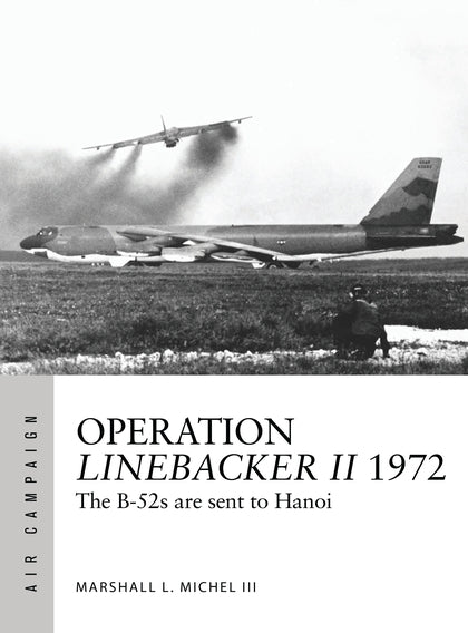 Operation Linebacker II 1972: The B-52s are sent to Hanoi