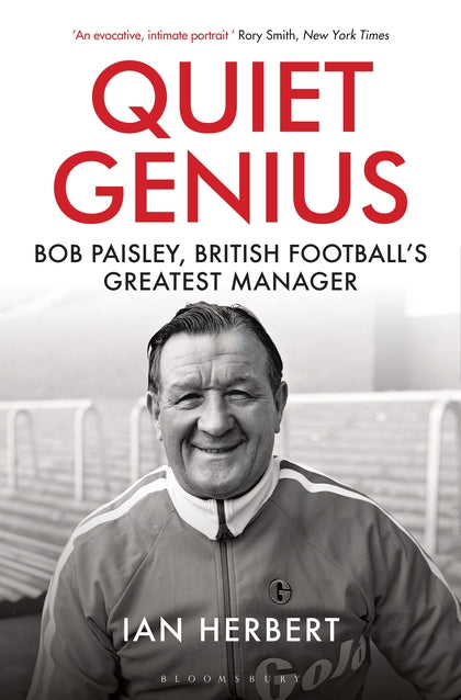 Quiet Genius: Bob Paisley, British football's greatest manager SHORTLISTED FOR T