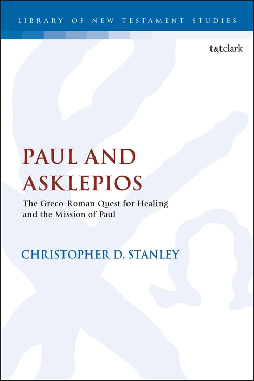 Paul and Asklepios: The Greco-Roman Quest for Healing and the ApostolicMission