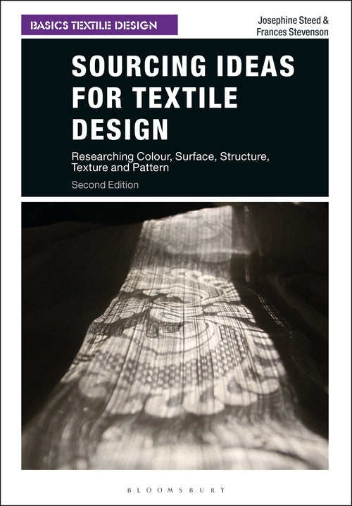 Sourcing Ideas for Textile Design: Researching Colour, Surface, Structure, Textu