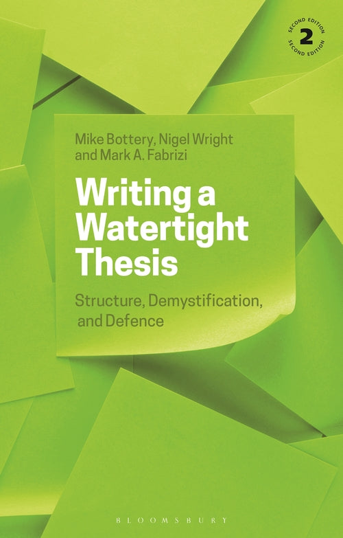 Writing a Watertight Thesis: Structure, Demystification and Defenceefence