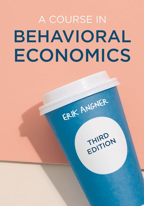 A Course in Behavioral Economics 3e