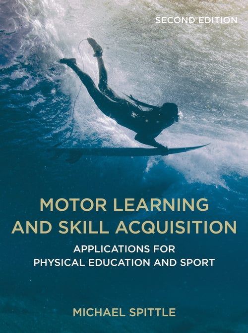 Motor Learning and Skill Acquisition: Applications for Physical Education and Sp
