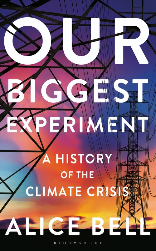 Our Biggest Experiment: A History of the Climate Crisis - SHORTLISTED FOR THE WA