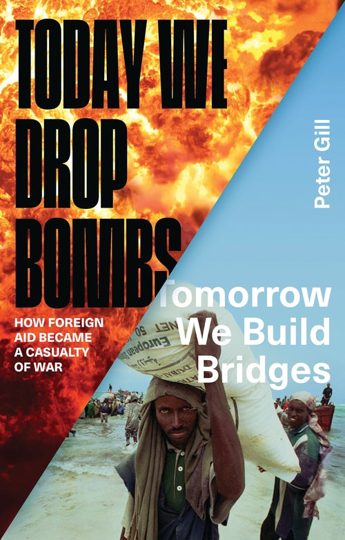 Today We Drop Bombs, Tomorrow We Build Bridges: How Foreign Aid became a Casualt