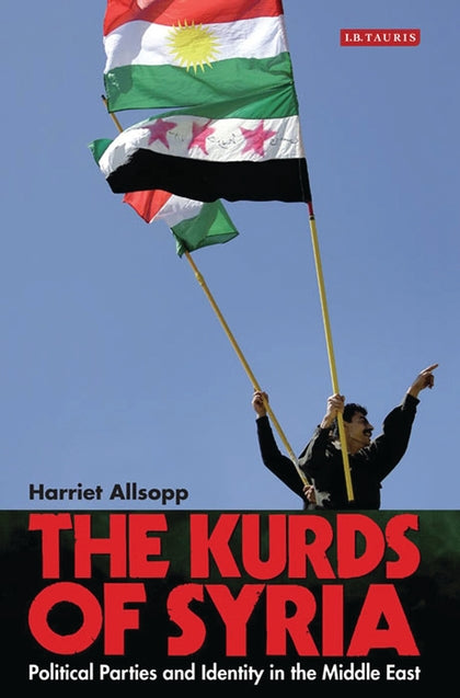 The Kurds of Syria: Political Parties and Identity in the Middle East