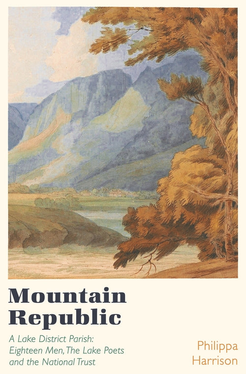 Mountain Republic: A Lake District Parish - Eighteen Men, The Lake Poets and the