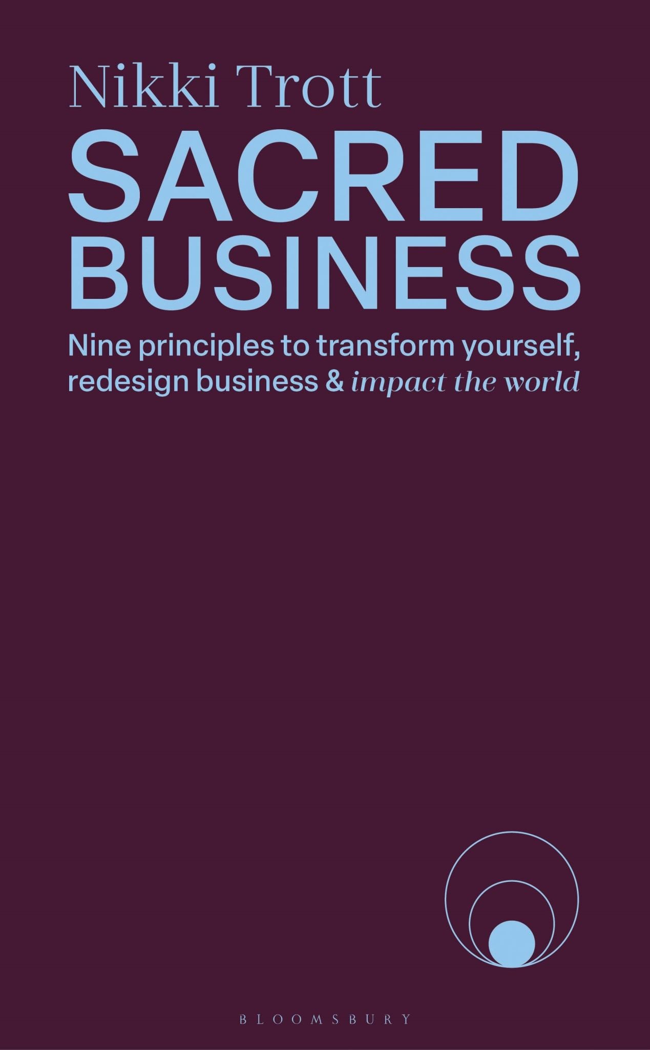 Sacred Business: Nine principles to transform yourself, redesign business & impa
