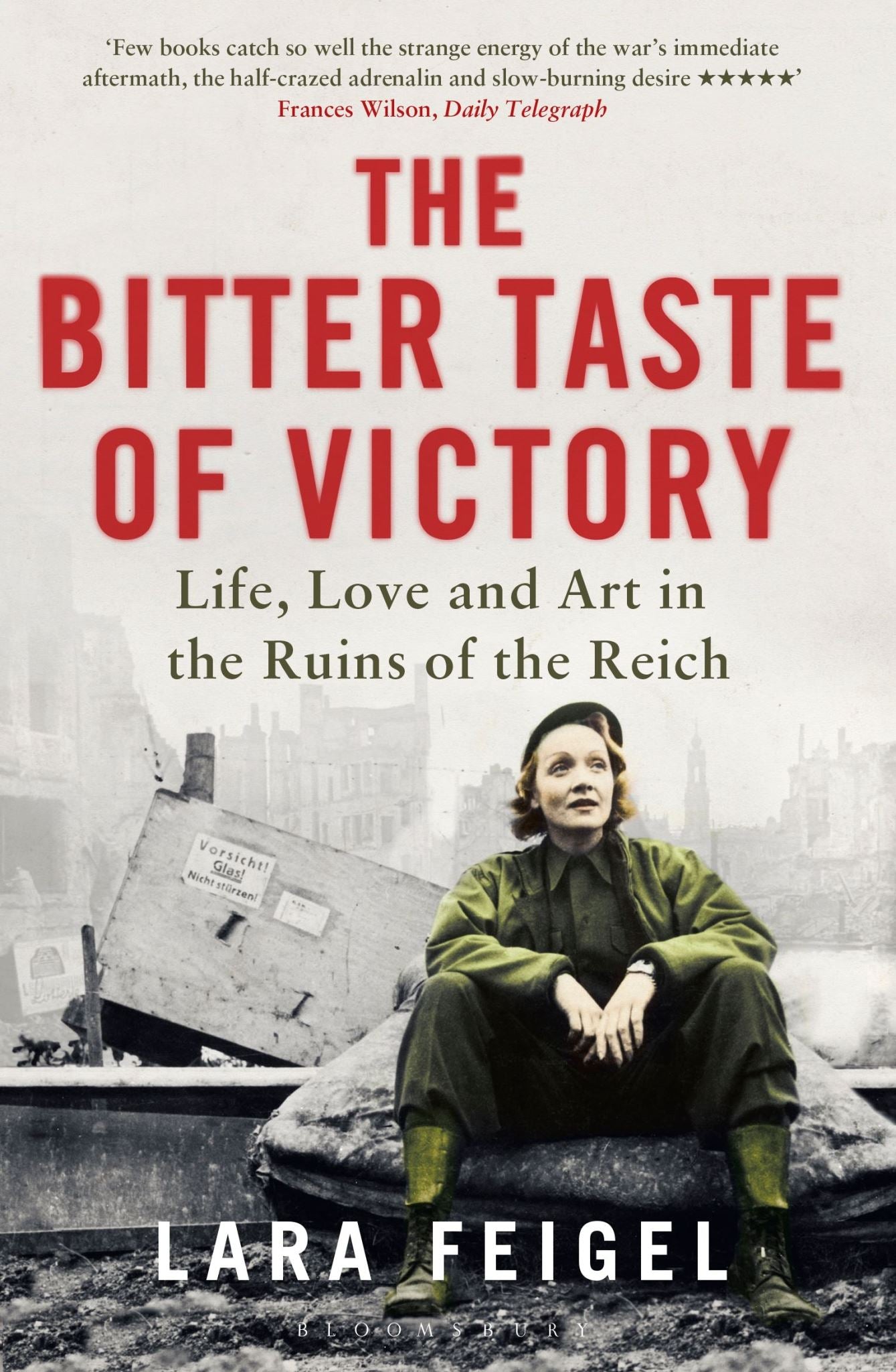 The Bitter Taste of Victory: Life, Love and Art in the Ruins of the Reich
