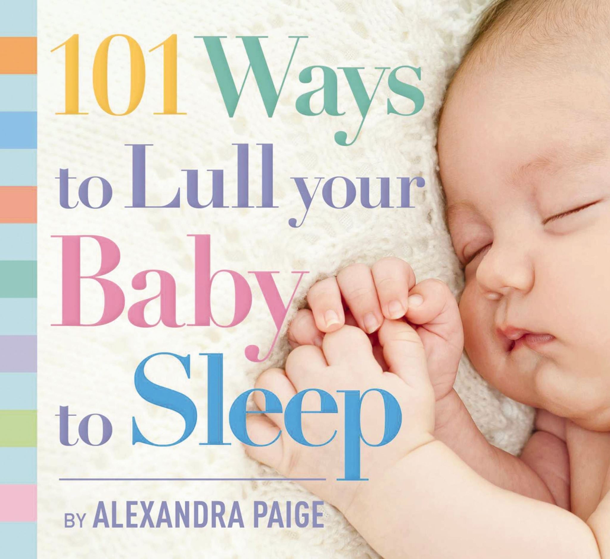 101 Ways to Lull Your Baby to Sleep Bedtime Rituals, Expert Advice, and Quick F