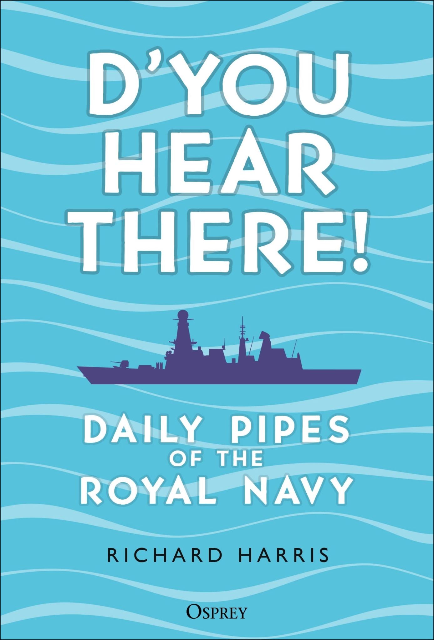 D'you Hear There!: Daily Pipes of the Royal Navy