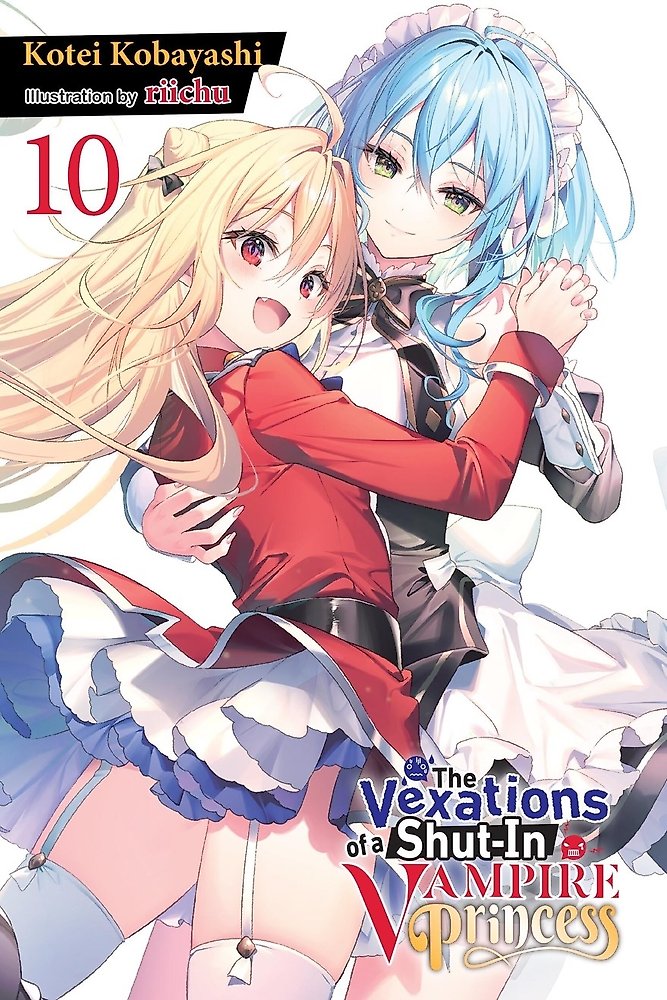 The Vexations of a Shut-In Vampire Princess, Vol. 10 (light novel)
