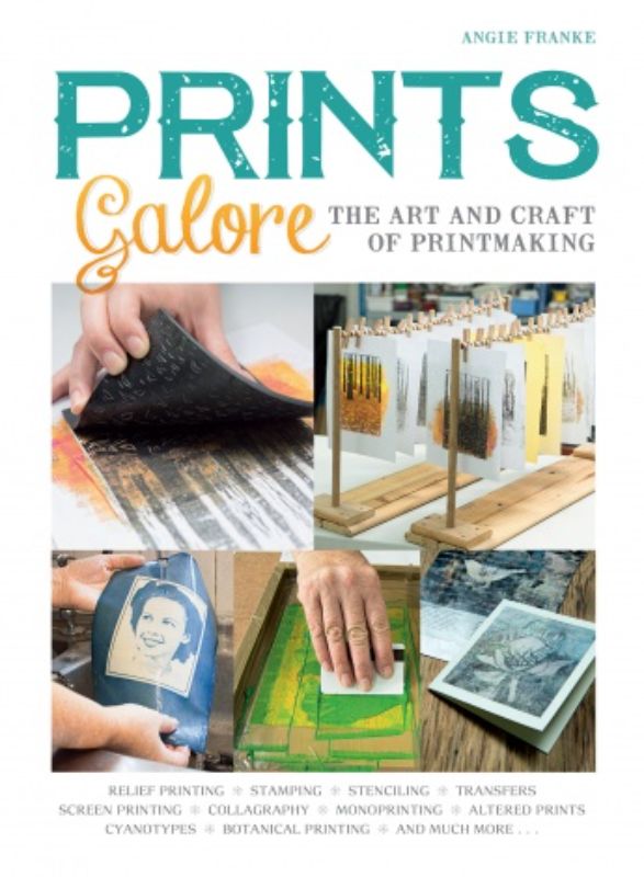 Prints Galore: The Art and Craft of Printmaking with 41 Projects to Get You Star