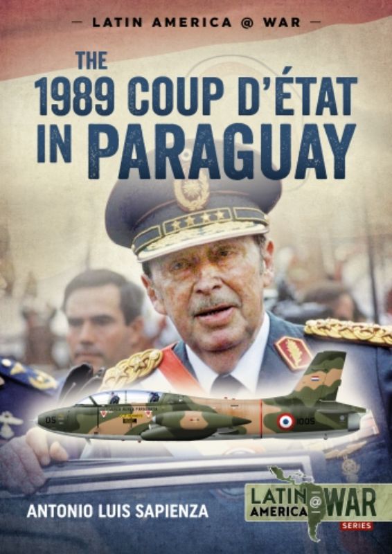 The 1989 Coup DEtat in Paraguay (Latin America@War 11)