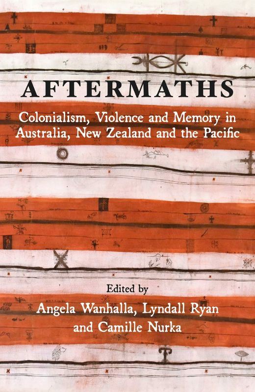 Aftermaths: Colonialism Violence and Memory in Australia New Zealand and the Pac