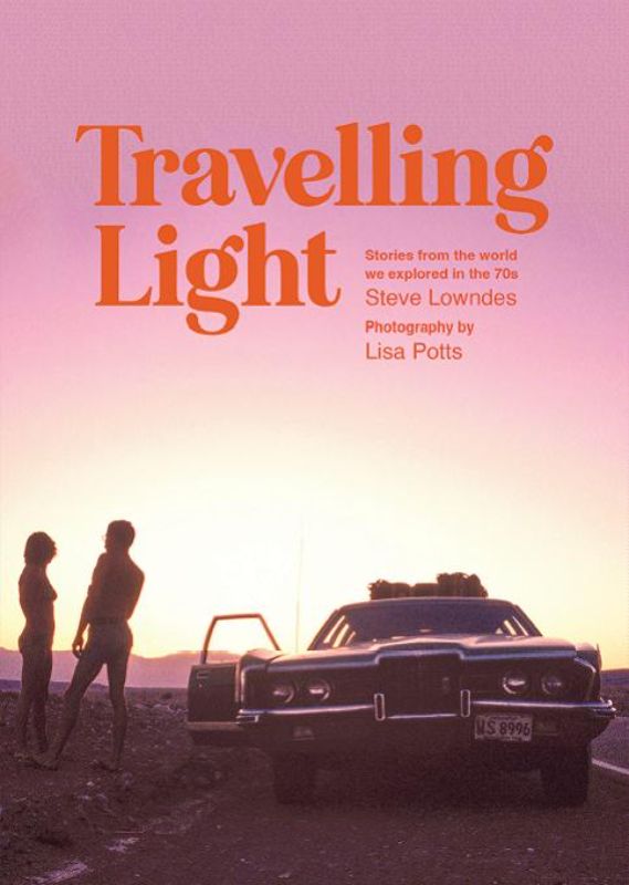 Travelling Light : Stories from the world we explored in the 70s