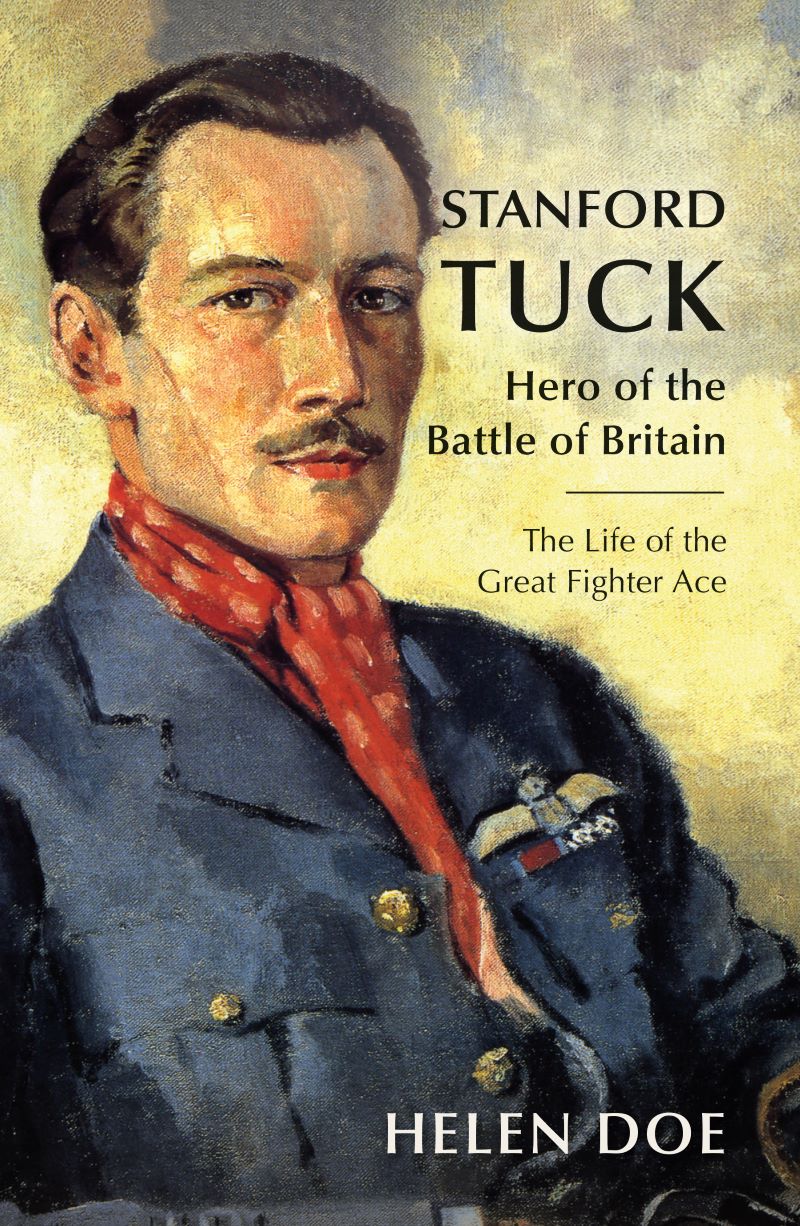Stanford Tuck: Hero of the Battle of Britain: The Life of the Great Fighter Ace