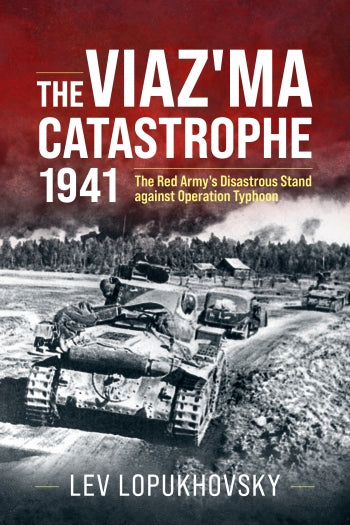 Viaz'ma Catastrophe, 1941: The Red Army's Disastrous Stand against Operation