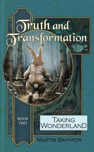 Truth and Transformation (Taking Wonderland Book 2) - by Martin Baynton