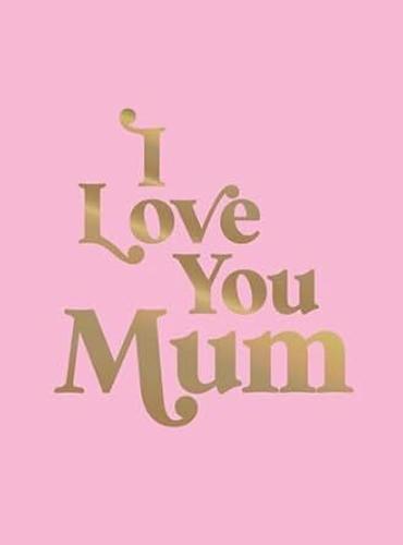 I Love You Mum - Gift Book - Hardcover