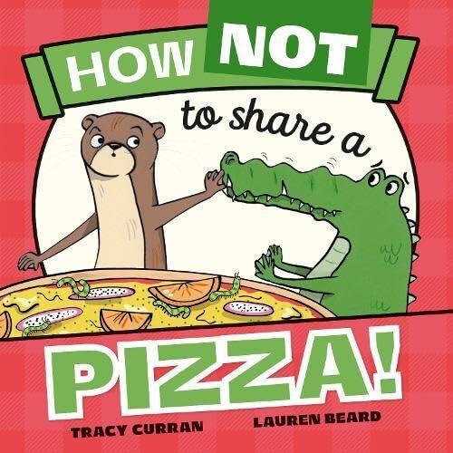 How Not To Share A Pizza - by Tracy Curran - Paperback