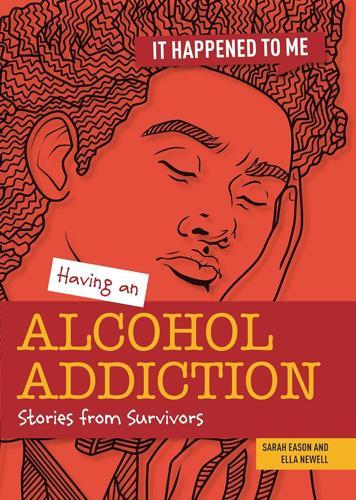 It Happened To Me Having an Alcohol Addiction - by Sarah Eason - Paperback