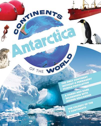Continents of the World : Antarctica - by John Lesley - Hardcover