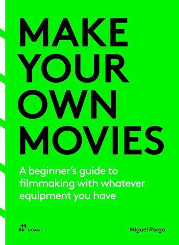 Make Your Own Movies - by Miguel Parga - Paperback