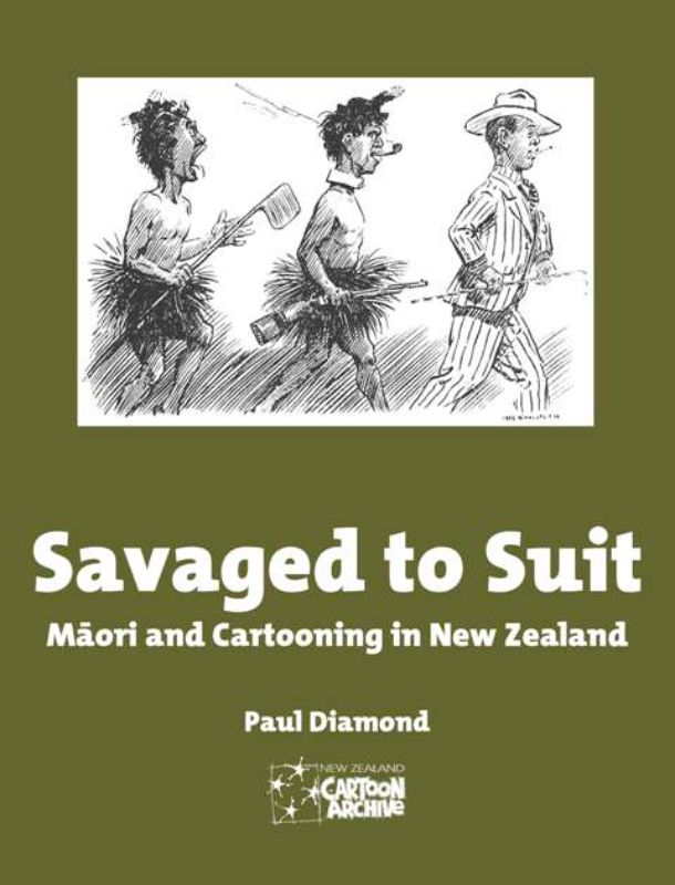Savaged to Suit: Maori and Cartooning in New Zealand