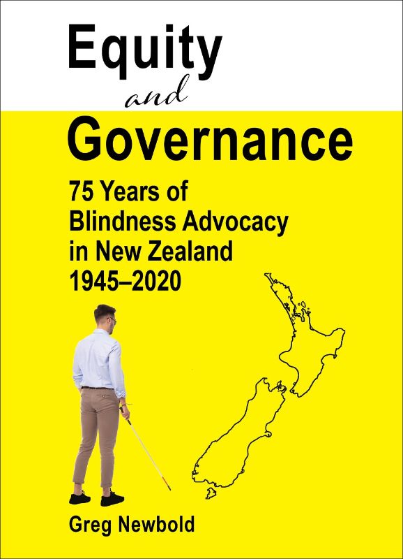 Equity and Governance: 75 Years of Blindness Advocacy in New Zealand 1945-2020