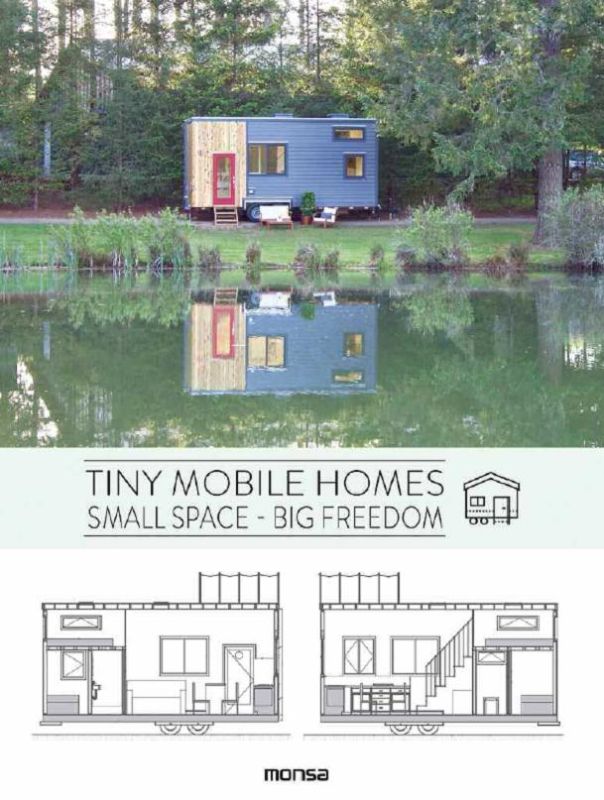 Tiny Mobile Homes : Small Spaces - Big Freedom