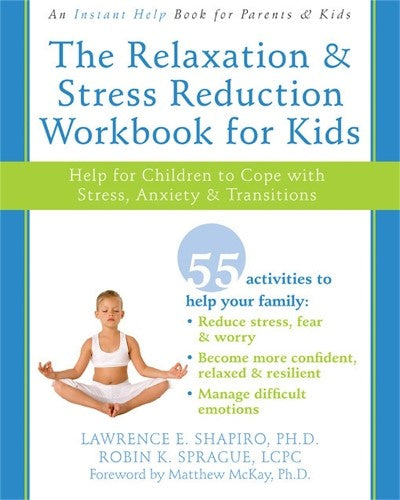 The Relaxation & Stress Reduction Workbook for Kids: Help for Children to Cope w