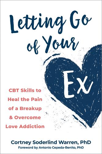Letting Go of Your Ex: CBT Skills to Heal the Pain of a Breakup and Overcome Lov