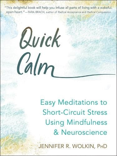 Quick Calm: Easy Meditations to Short Circuit Stress Using Mindfulness and Neuro