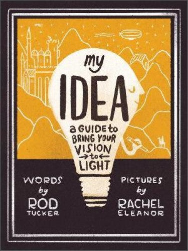 My Idea : A Guide to Bring Your Vision to Light