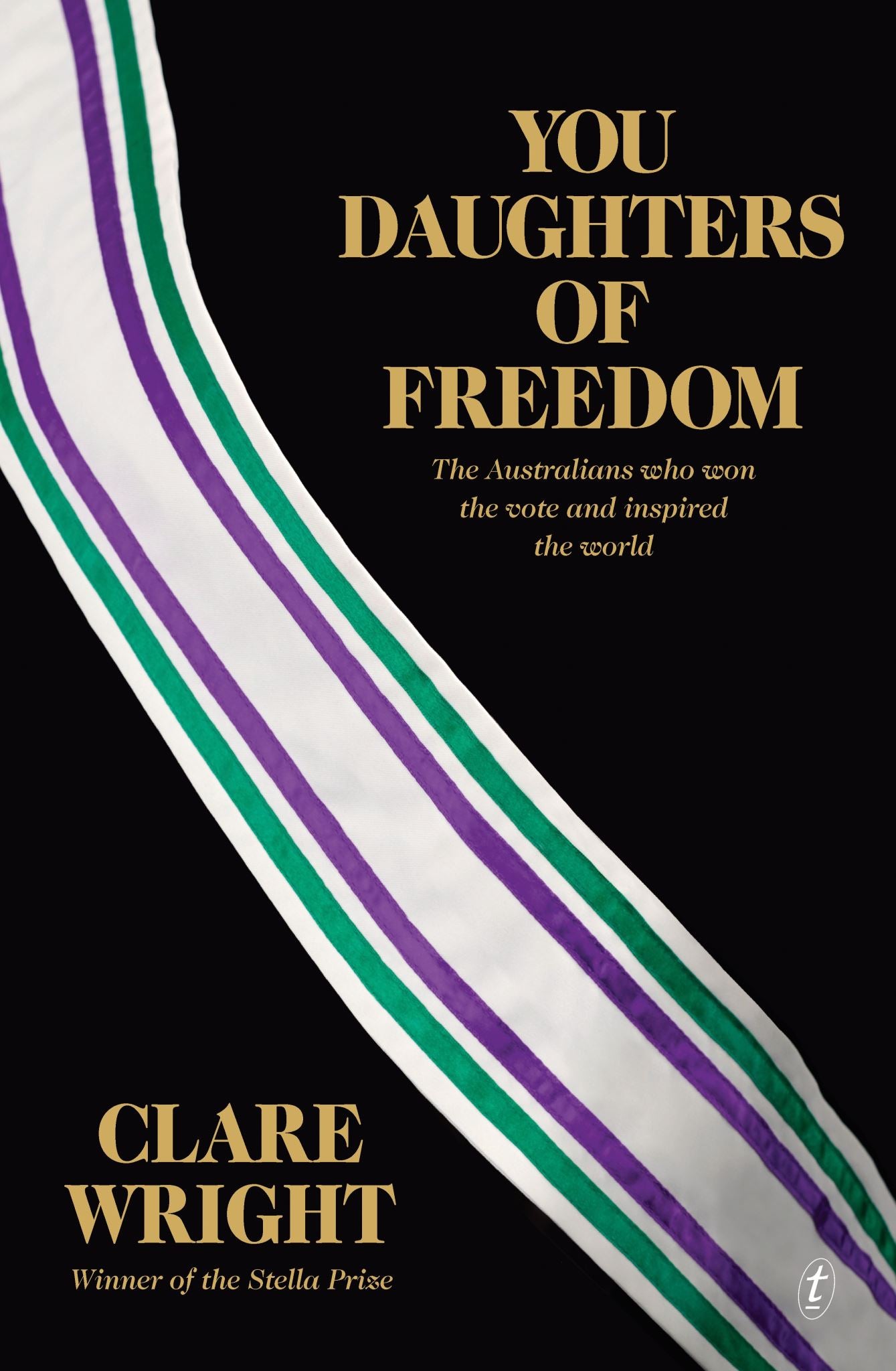 You Daughters of Freedom: The Australians Who Won the Vote and Inspired the Worl