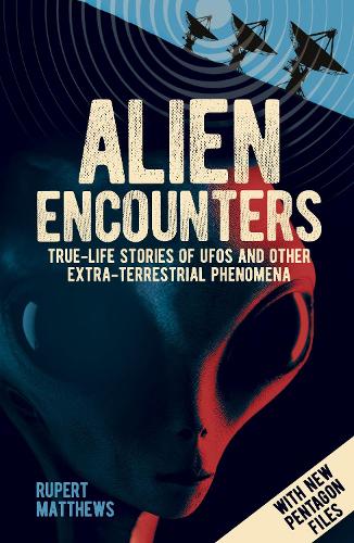 Alien Encounters: True-Life Stories of UFOs and other Extra-Terrestrial Phenomen