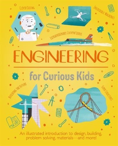 Engineering for Curious Kids: An Illustrated Introduction to Design, Building, P