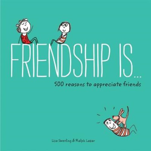 Friendship Is...: 500 Reasons to Appreciate Friends