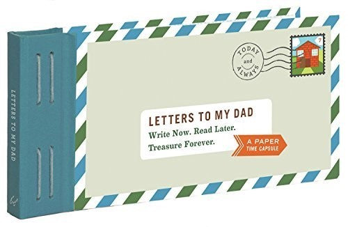 Letters to My Dad : Write Now. Read Later. Treasure Forever. (Gifts for Dads, Gi