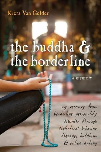 Buddha & The Borderline: My Recovery from Borderline Personality Disorder Throug