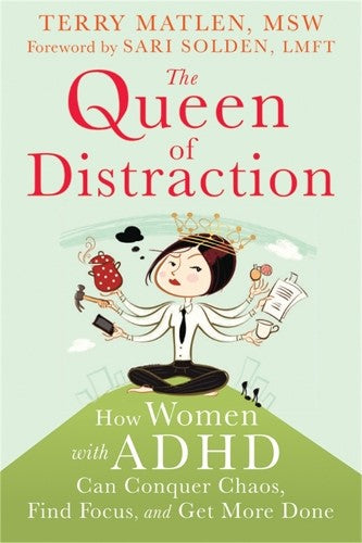 Queen of Distraction: How Women with ADHD Can Conquer Chaos, Find Focus, and Get