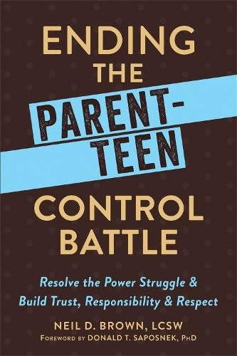 Ending the Parent-Teen Control Battle: Resolve the Power Struggle and Build Trus