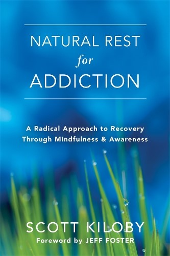 Natural Rest for Addiction: A Radical Approach to Recovery Through Mindfulness a