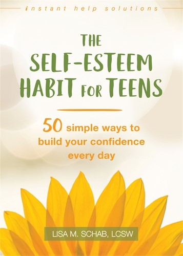 The Self-Esteem Habit for Teens: 50 Simple Ways to Build Your Confidence Every D